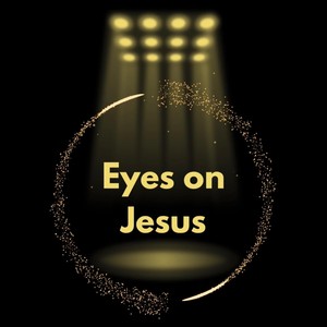 Eyes On Jesus