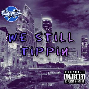 We Still Tippin (feat. Shmoke11, KBN Chrollo & Hari Upfront) (Explicit)