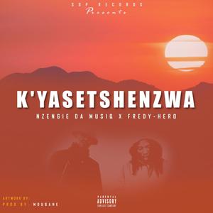 K'yasetshenzwa (feat. Fredy-Hero) (Explicit)