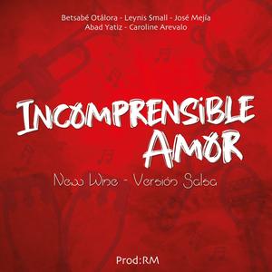 Incomprensible amor (feat. José Mejia, Leynis Small, Abad Yatiz, Betsabé Otalora & Carolina Arevalo) [Version Salsa]