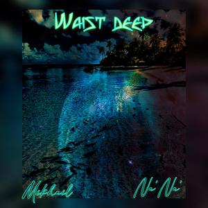 Waist Deep(feat. Na'Na') (Explicit)