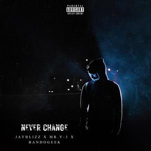 Never Change (feat. Mr.Y-3 & BandoGeek) [Explicit]