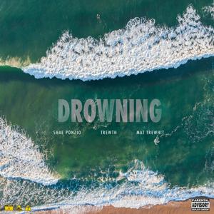 Drowning (feat. Shae Ponzio & Mat Trewhit) (Explicit)