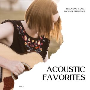 Acoustic Favorites: Feel Good & Laid-Back Pop Essentials, Vol. 13