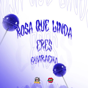 Rosa Que Linda Eres (Guaracha)