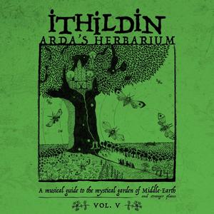 Arda's Herbarium: A Musical Guide to the Mystical Garden of Middle-Earth and Stranger Places - Vol. V