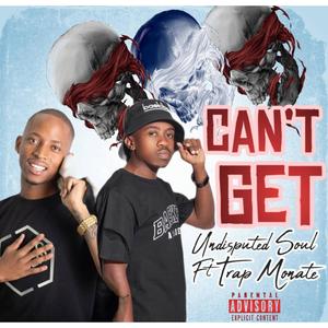 Can't Get (feat. Undisputed Soul)