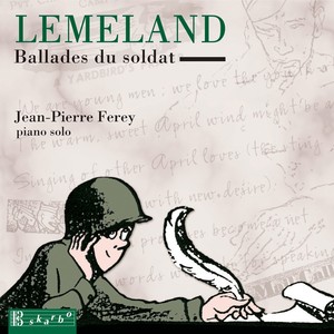 LEMELAND, A.: Ballades du soldat / Epilogue, Op. 164, "A l'etale de basse mer" (Ferey)