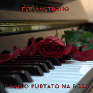 T'aggio Purtato Na Rosa