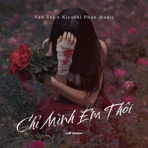 Chỉ Mình Em Thôi (Lofi Version)
