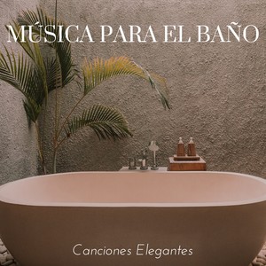 Música para el Baño - Canciones Elegantes