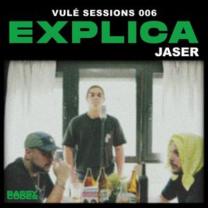 Explica - Vulé Sessions 006 (feat. JASER) [Explicit]