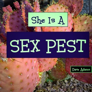 She Is A Sex Pest