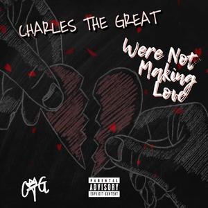 WERE NOT MAKING LOVE (Explicit)