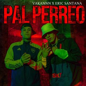 Pal Perreo (feat. Eric Santana) [Explicit]