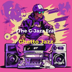 The G-Jazz Era (Ghetto Jazz)