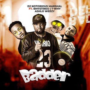 DJ Notorious Marshal - Badder(feat. Bmystireo, Ashlo Weezy & T-Why)