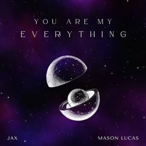 You Are My Everything (feat. JAXXX & Mason Lucas)