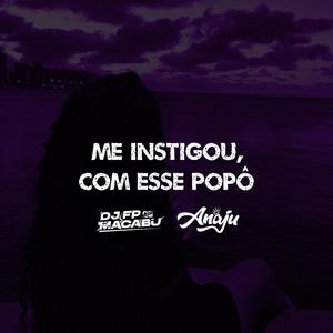 ME INSTIGOU, COM ESSE POPÔ (feat. ANAJU) (Explicit)