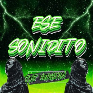 Ese Sonidito (TNT VERSION)