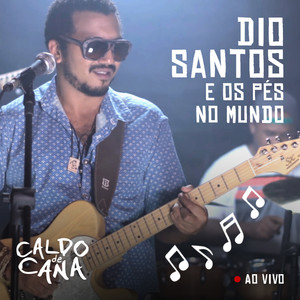 Caldo de Cana: Dio Santos & os Pés no Mundo