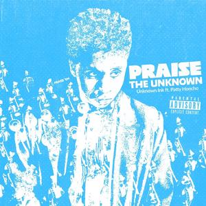 Praise The Unknown (feat. Matt Swain & Patty Honcho) (Explicit)