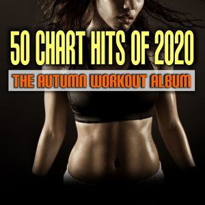 50 Chart Hits of 2020: The Autumn Workout Album (Explicit)