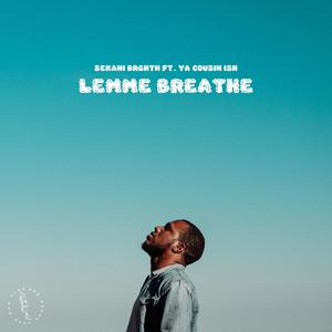 LEMME BREATHE (feat. Ya Cousin Ish)