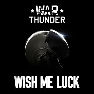 Wish Me Luck (From "War Thunder"Original Game Soundtrack)