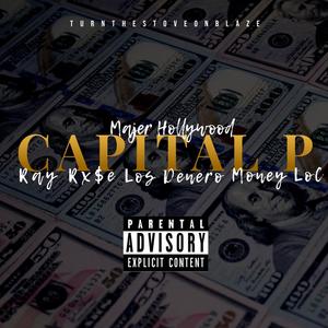 Capital P (feat. Majer Hollywood, Ray Rx$e, Los Denero & Money LoC) (Explicit)