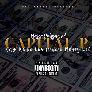 Capital P (feat. Majer Hollywood, Ray Rx$e, Los Denero & Money LoC) [Explicit]