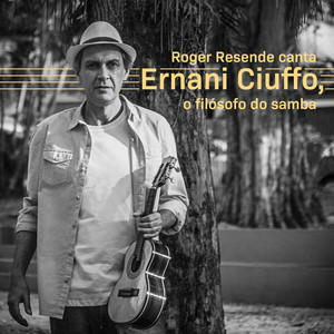 Roger Resende Canta Ernani Ciuffo, o Filósofo do Samba