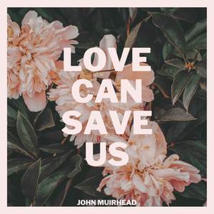 Love Can Save Us