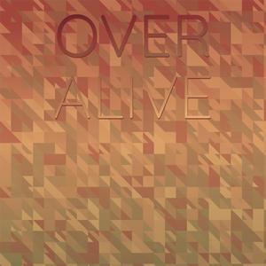 Over Alive