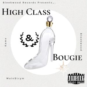 High Class & Bougie (feat. King Kamo & Main$trym) [Explicit]