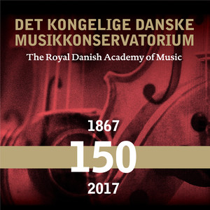 Royal Danish Academy of Music (The) [150 Years] [1867-2017]