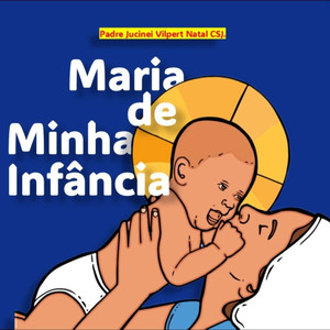 Maria de Minha Infância (Padre Jucinei Vilpert Natal CSJ Remix)