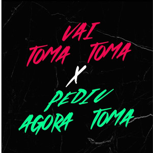 Vai Toma Toma x Pediu Agora Toma (Explicit)