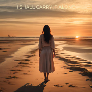 I Shall Carry It Alone