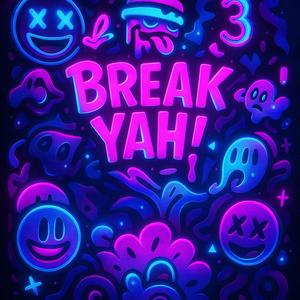 BREAK YAH!