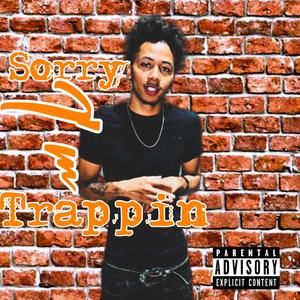 Sorry Im Trappin (Explicit)