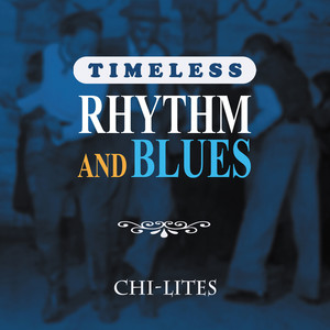 Timeless Rhythm & Blues: Chi-Lites