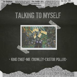 TALKING TO MYSELF (feat. KING CHIEF & CASTOR POLLUX) (Explicit)