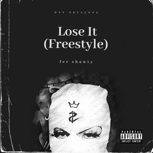 Lose It(Freestyle) (Explicit)