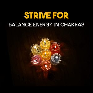 Strive for Balance Energy in Chakras – Open Your Channels, Improve Your Sacred Practice, Inner Peace, Power of Mindfulness