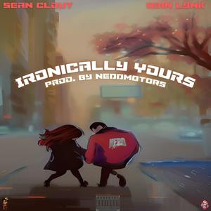 Ironically Yours (feat. Sean Clout & Qbin Lynk) [Explicit]