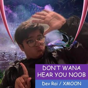 Don't Wana Hear You Noob