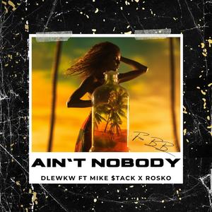 Ain't Nobody (feat. Mike Stack & Rosko) (Explicit)