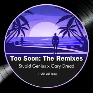 Too Soon (feat. Gary Dread) (Chill Drill Remix)