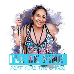 I'll Be Fine (feat. Core The Emcee & Big Q)